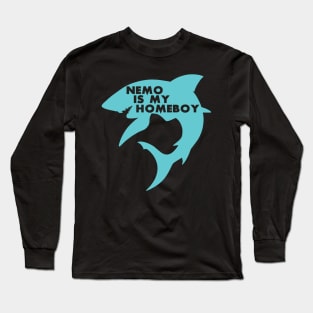 Nemo Is My Homeboy - Shark Lover Long Sleeve T-Shirt